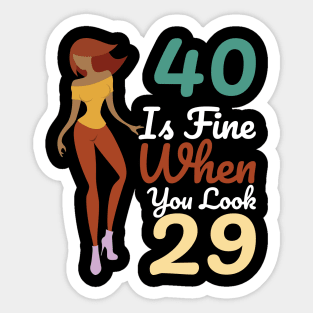 40 Is Fine When You Look 29 Sticker